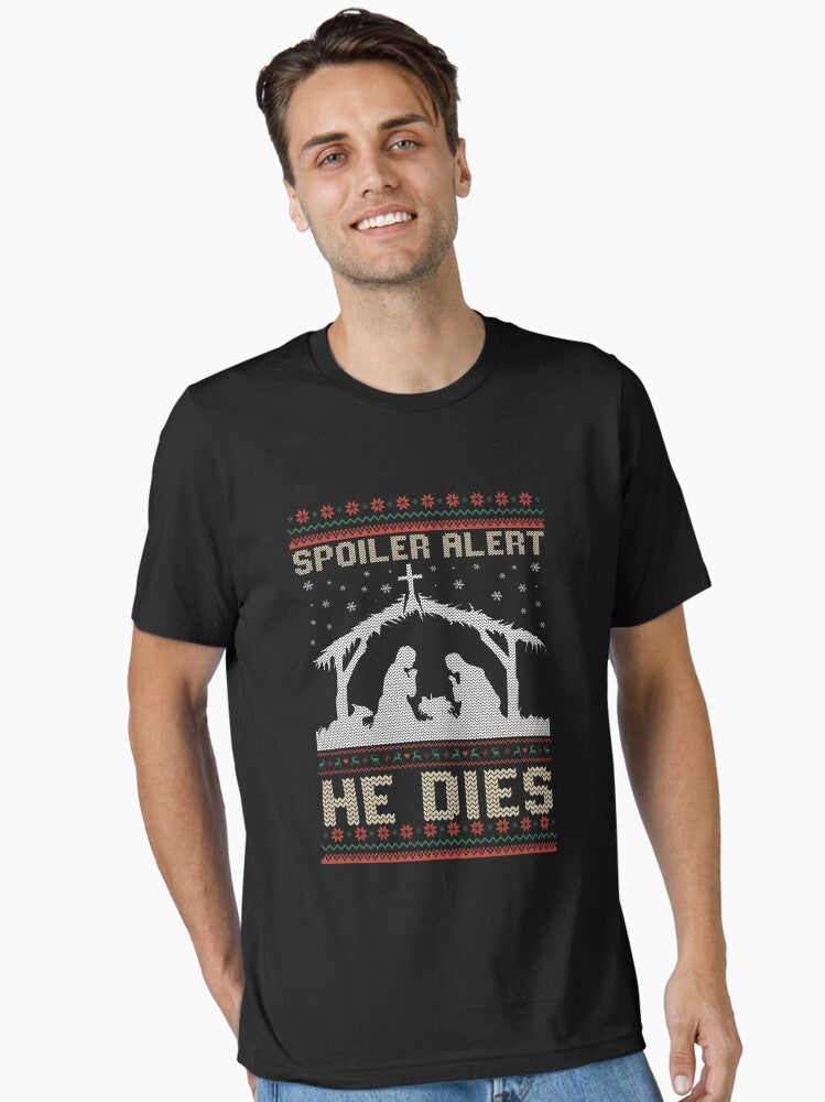 Spoiler Alert He Dies Jesus Nativity Scene Ugly Christmas Essential Shirt T Shirt Minimal Style