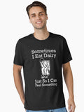 Sometimes I Eat Dairy Just So I Can Feel Something Funny Lactose Intolerance Sayings Essential T Shirt T Shirt Streetwea