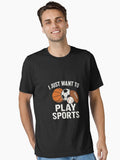 I Just Want to Play Sports Funny Sports Lover Design Essential T Shirt T Shirt Viral TikTok Daily Wear