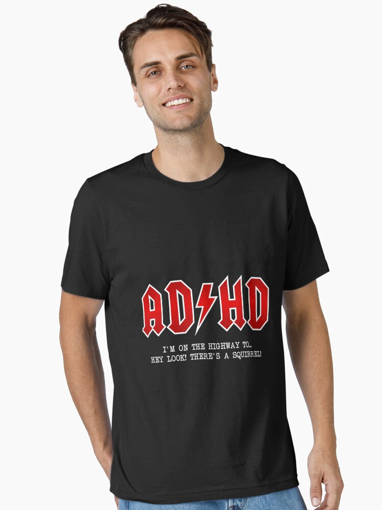 Adhd Highway To... Hey Look A Squirrel Hard Rocker Adhd Essential T-Shirt