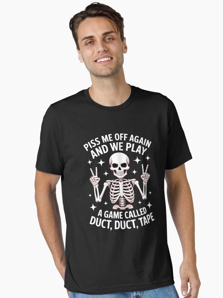 Piss Me Off Again And We PLay A Game Called Duct Skeleton Essential T Shirt T Shirt Streetwear Style Funny Gift