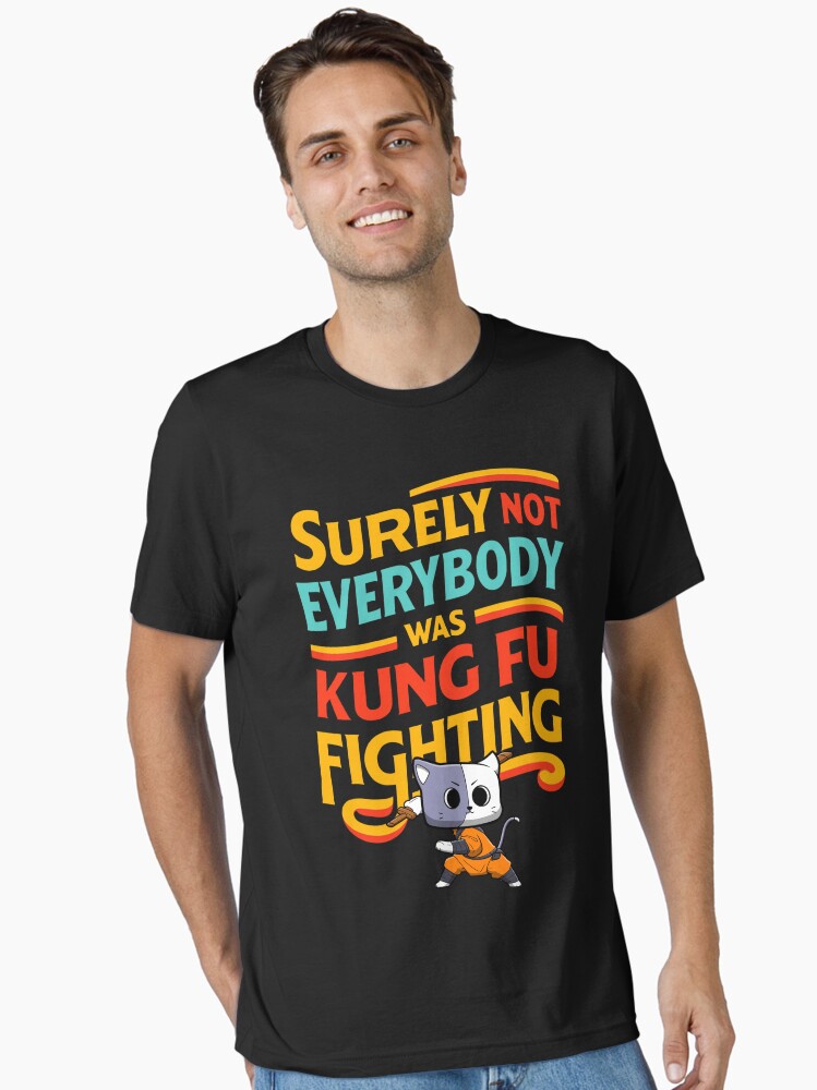 Surely Not Everybody Was Kung Fu Fighting Funny Kung Fu Cat Humor Cartoon Essential T Shirt T Shirt Trending US