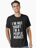 I m Not Short I m A People Nugget Essential T Shirt T Shirt Premium Print Hot Right Now