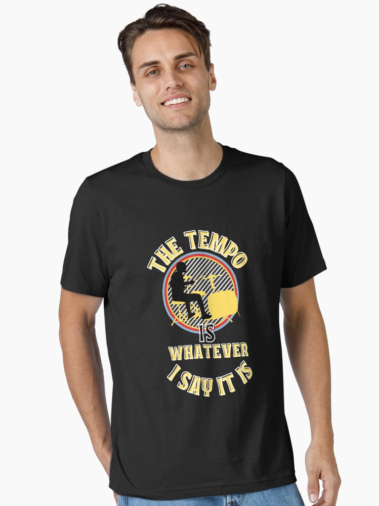 The Tempo Is Whatever I Say It Is funny drummer quote gift idea for musical instruments lovers Essential T Shirt T Shirt