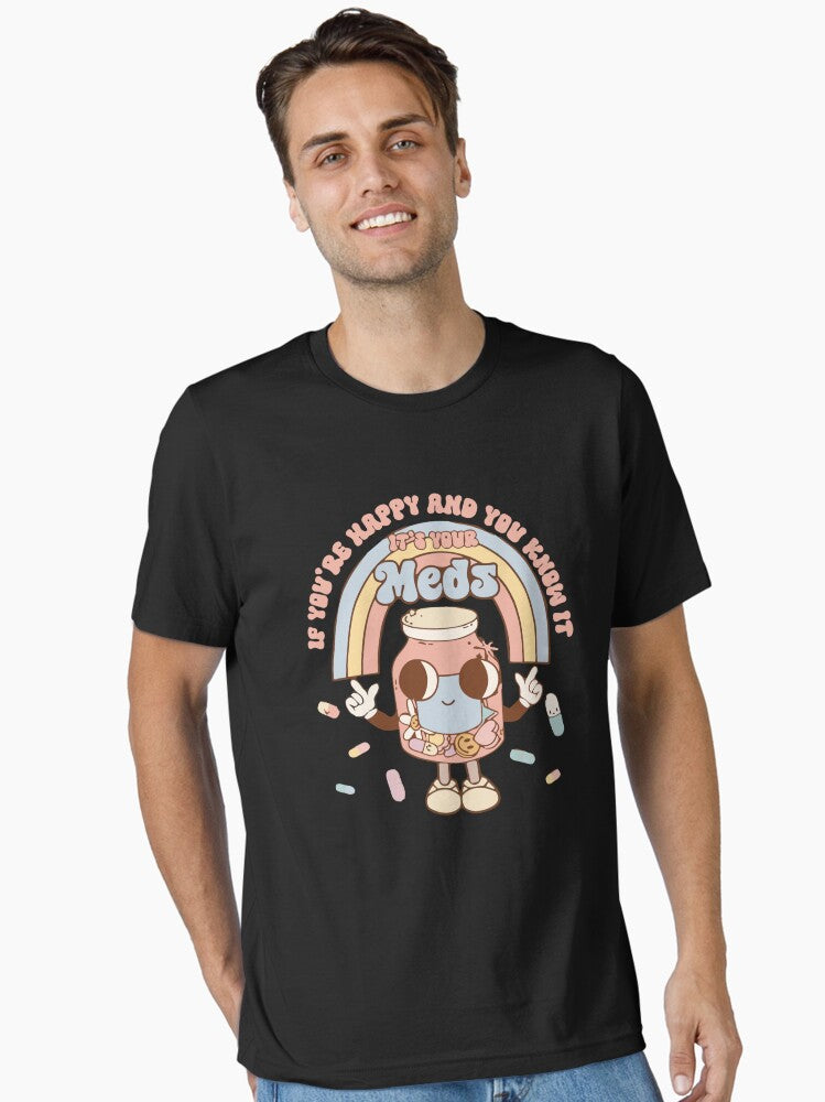 Pills If You re Happy And You Know It It s Your Meds Essential T Shirt T Shirt Trending US Hot Right Now