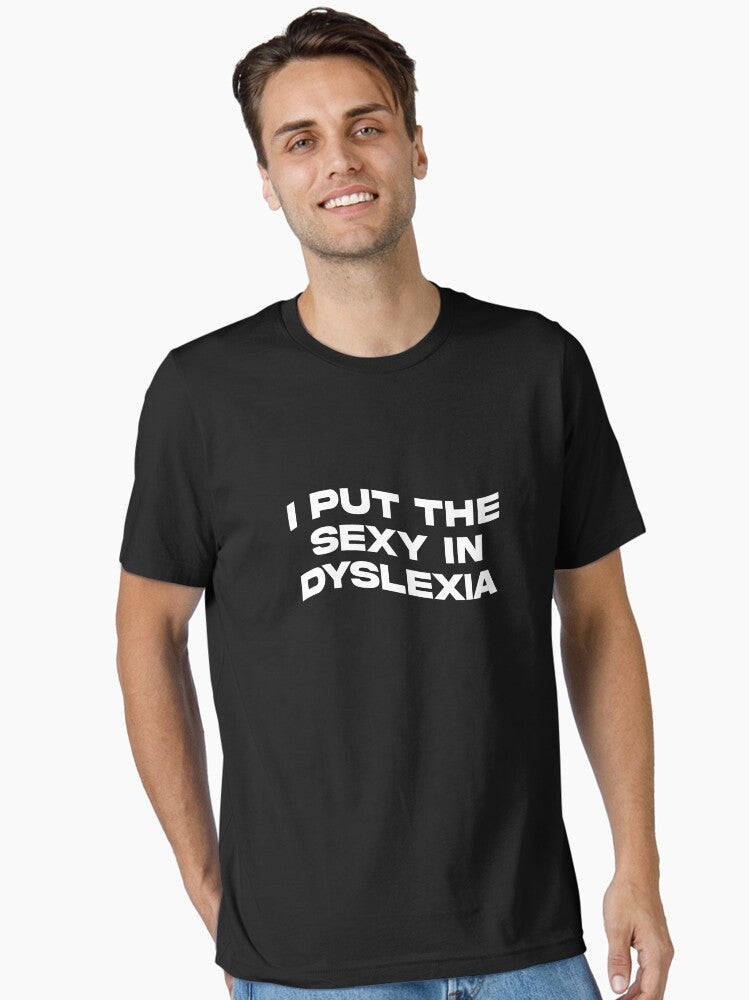 I Put The Sexy In Dyslexia Awareness Funny Family Humor Gift Essential T Shirt T Shirt Premium Print Daily Wear