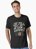 SOMETIMES I GET DISTRACTED OH LOOK A SQUIRREL Essential T-Shirt