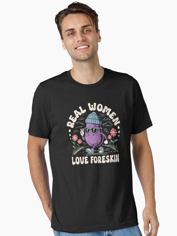 Real Women Love Foreskin Funny Circumcision Prank Essential T Shirt T Shirt Streetwear Style US Top Pick