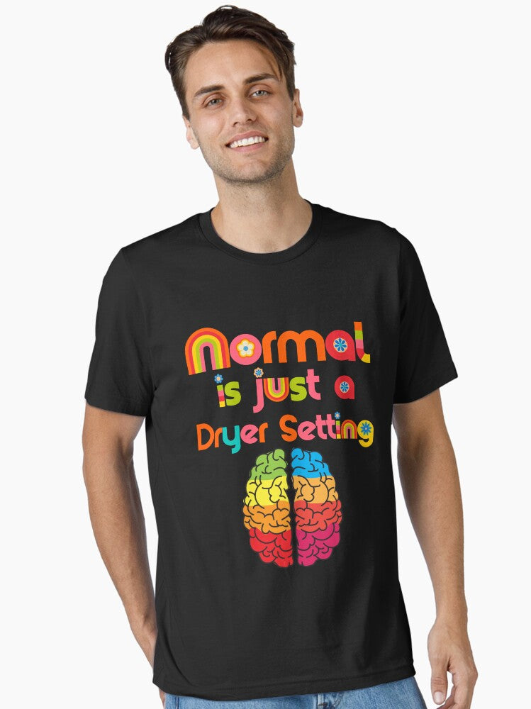 Normal is Just a Dryer Setting | Neurodiversity | Neurodivergence Essential T-Shirt