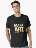 Make Art Not War Essential Shirt T Shirt Gift Ready