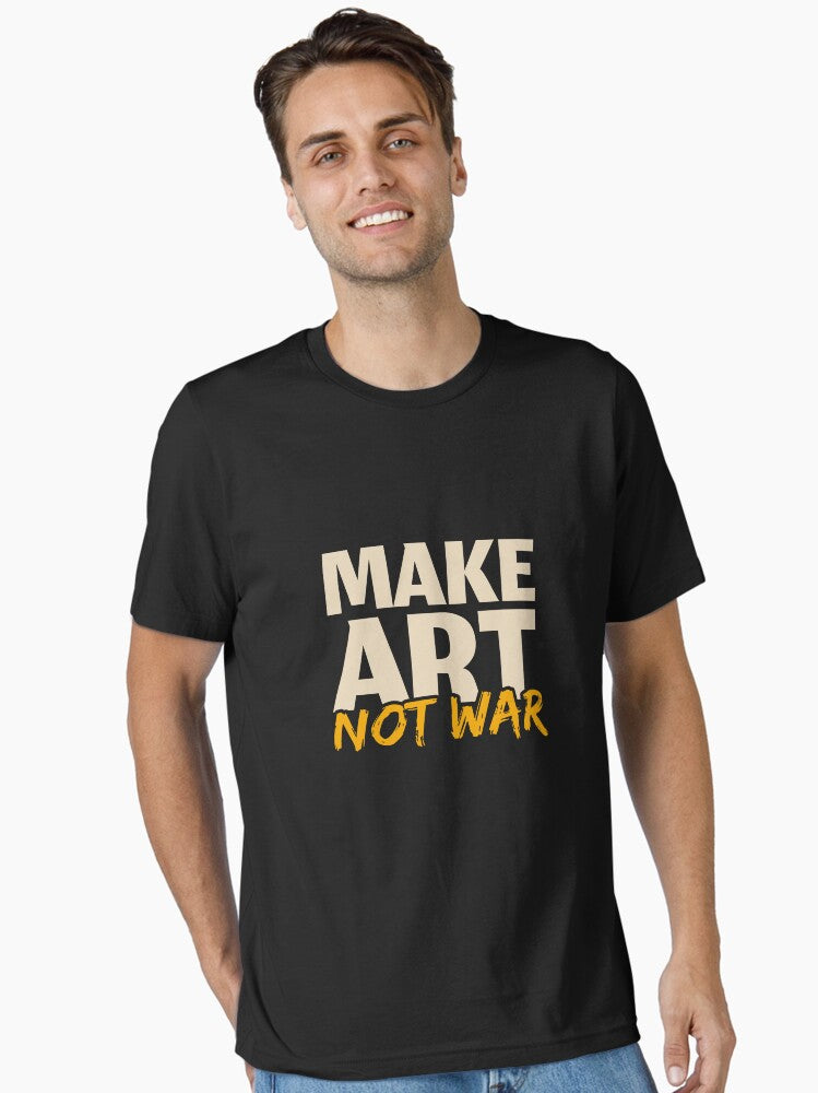 Make Art Not War Essential Shirt T Shirt Gift Ready