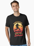 Born To Play Baseball Forced To Go To School Essential T Shirt T Shirt Streetwear Style Gift Ready