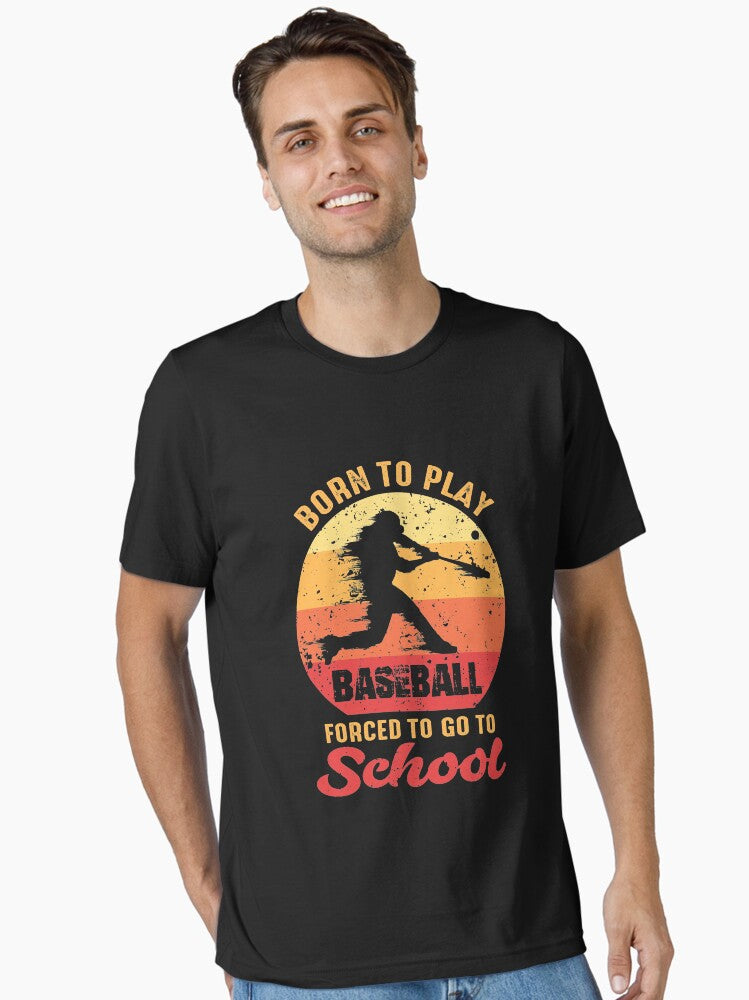 Born To Play Baseball Forced To Go To School Essential T Shirt T Shirt Streetwear Style Gift Ready
