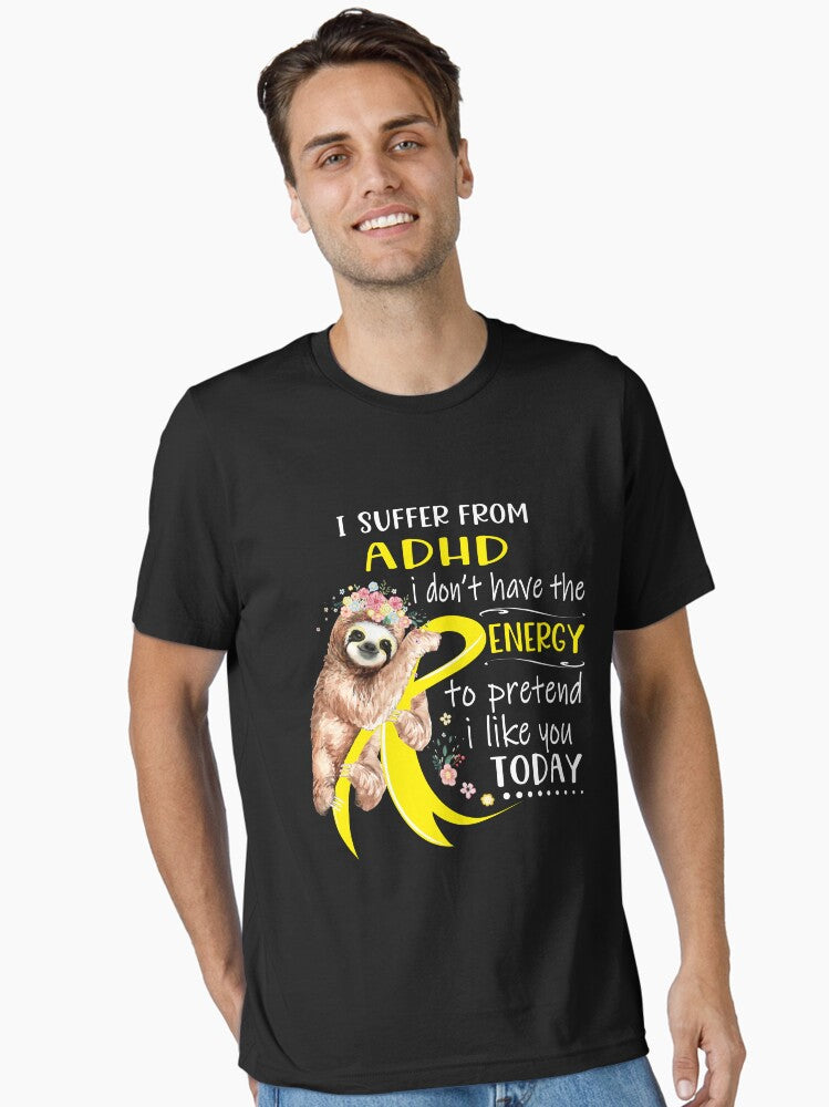 I Suffer From ADHD i don't have the Energy To Pretend I Like You Today Essential T-Shirt