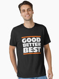 Good, Better, Best Essential T-Shirt | Premium Unisex T-Shirt, Trending Graphic Tee