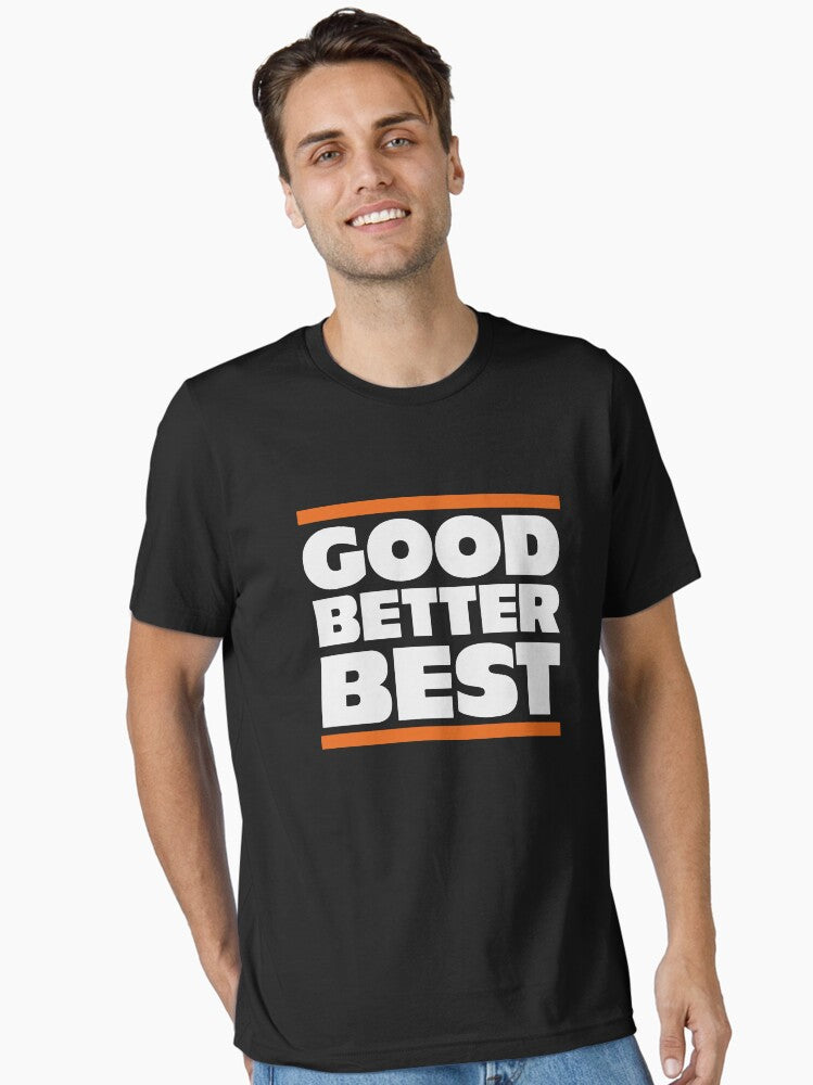 Good, Better, Best Essential T-Shirt | Premium Unisex T-Shirt, Trending Graphic Tee