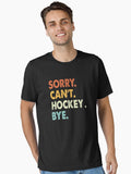 Sorry can t Hockey bye shirt Hockey lovers tee Funny Cool Hockey Dad Mom Girls Birthday Christmas Gift Essential T Shirt