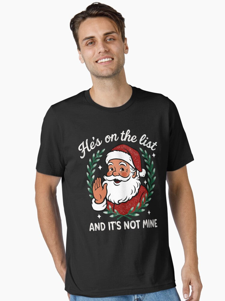 Hes On The List And Its Not Mine Santa Humor Essential T Shirt T Shirt Viral TikTok Find Gift Ready
