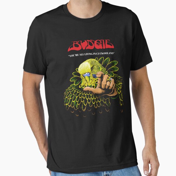 Budgie Band you're all living in cuckooland Essential T-Shirt for Sale by RafaelLima7