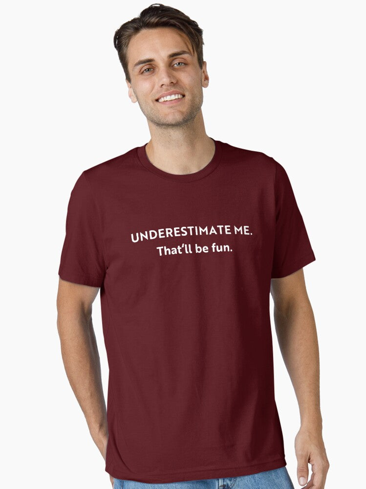 Go Ahead Underestimate Me That ll Be Fun Essential T Shirt T Shirt Trending US Hot Right Now