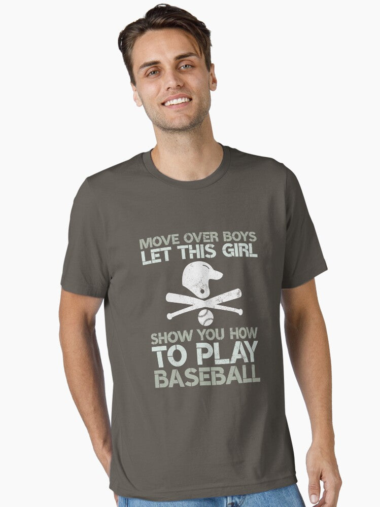 Move Over Boys Let This Girl Show You How to Play Baseball Funny Gag Gift Girls Essential T Shirt T Shirt Premium Print