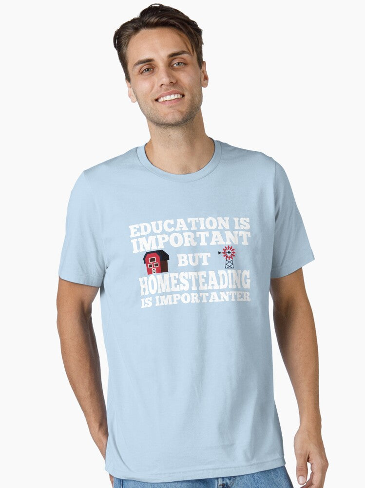 Homestead and Off-Grid - Homesteading is Importanter Tee
