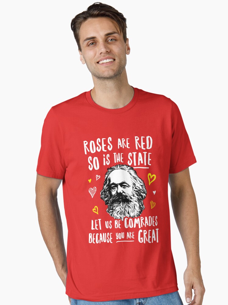 Roses Are Red So Is The State Let Us Be Comrades Because You Are Great Essential Shirt T Shirt Gift Ready