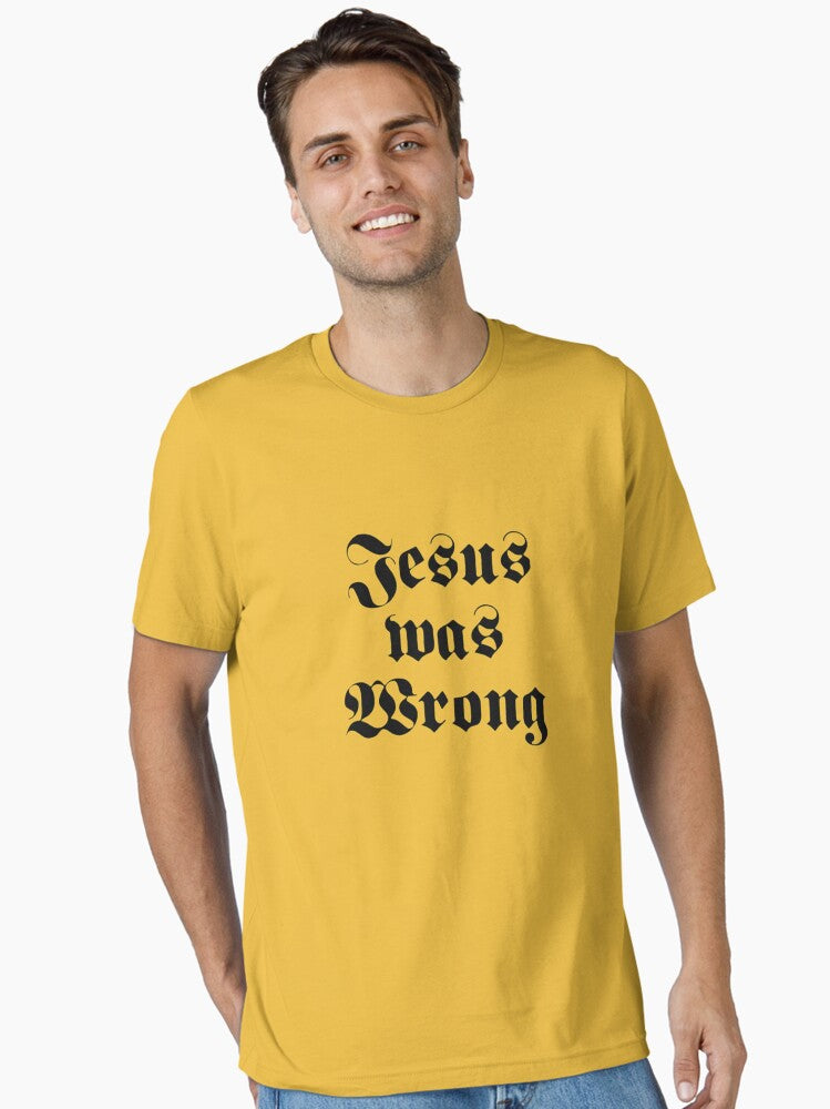 jesus was wrong Essential Shirt T Shirt Premium Print