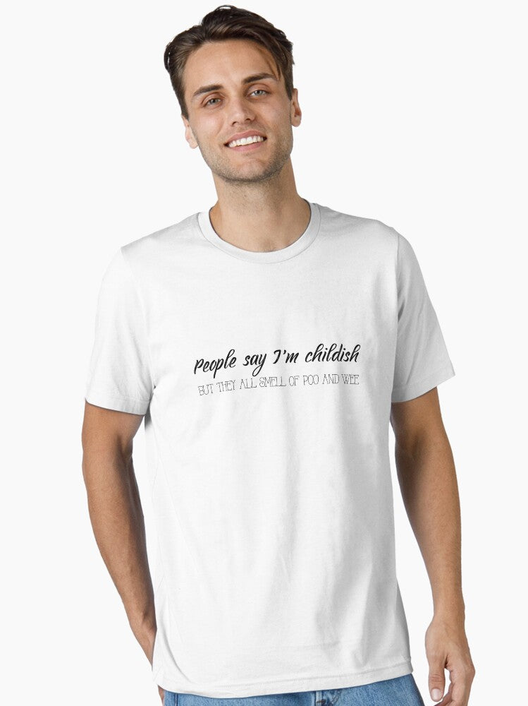 People Say I m Childish Essential T Shirt T Shirt Comfort Fit Best Seller Look