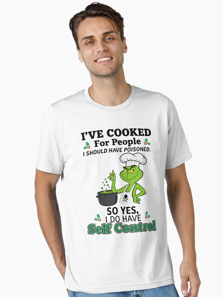 I ve Cooked For People I Should Have Poisoned So Yes I Do Have Self Control Grinch Essential T Shirt T Shirt Holiday Tre