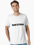Hang In There Essential T Shirt T Shirt Minimal Style