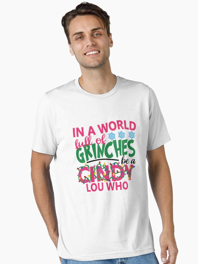 In A World Full Of Grinches Be A Cindy Lou Who Glitter Grinch Christmas Essential T Shirt T Shirt Holiday Trending Chris