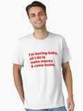 I Boring Baby All I Do Is Make Money And Come Home Essential Shirt T Shirt Premium Print