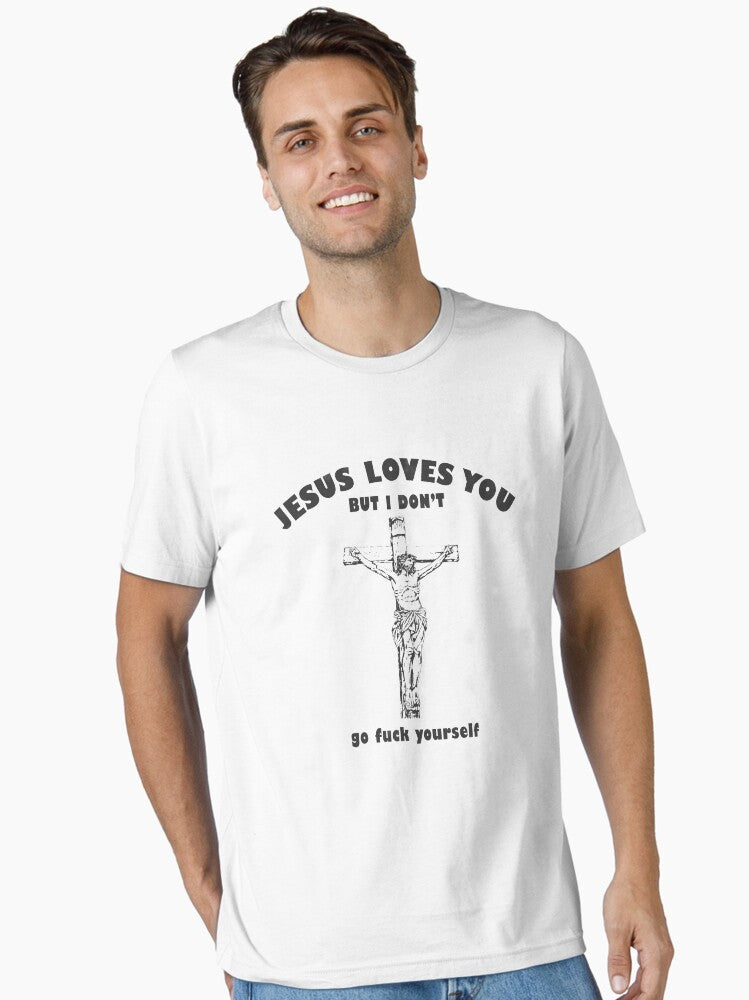 Jesus Loves You But I Don Go Fuck Yourself Essential Shirt T Shirt US Market