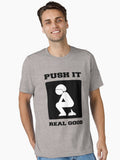 PUSH IT REAL GOOD POOPING FUNNY ART Essential T Shirt T Shirt Comfort Fit Best Seller Look