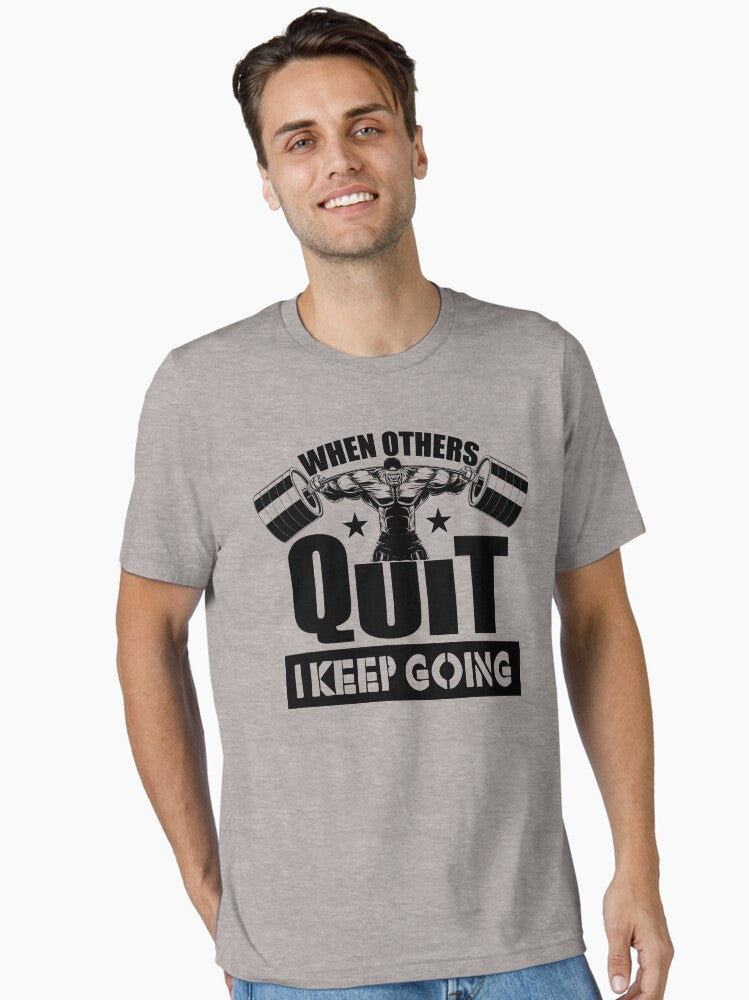 When Others Quit I Keep Going Gym Essential T Shirt T Shirt Premium Print