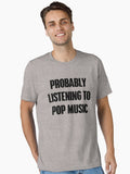 Probably listening to pop music Essential T Shirt T Shirt Trending US Gift Ready