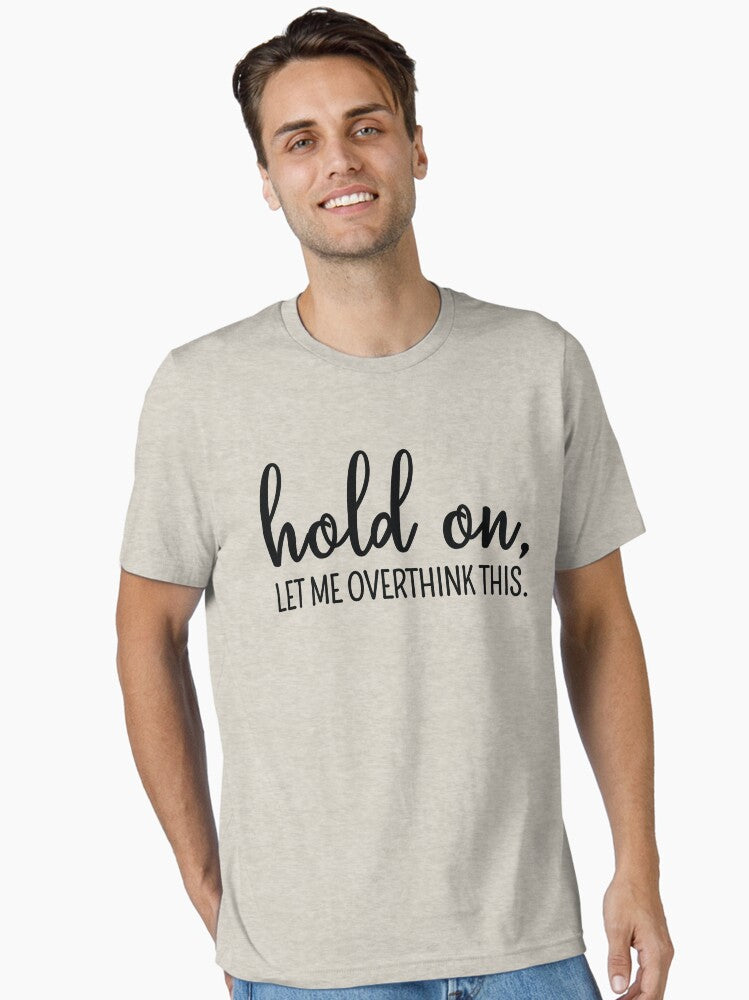 Hold On Let Me Overthink This Essential T Shirt T Shirt High Search Demand Gift Ready