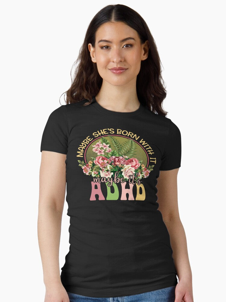 ADHD Awareness - Maybe She's Born with It Maybe It's ADHD Floral Vintage Womens Fitted T-Shirt