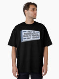 I rely on pharmeceutical drugs to perform daily task Oversized T-Shirt