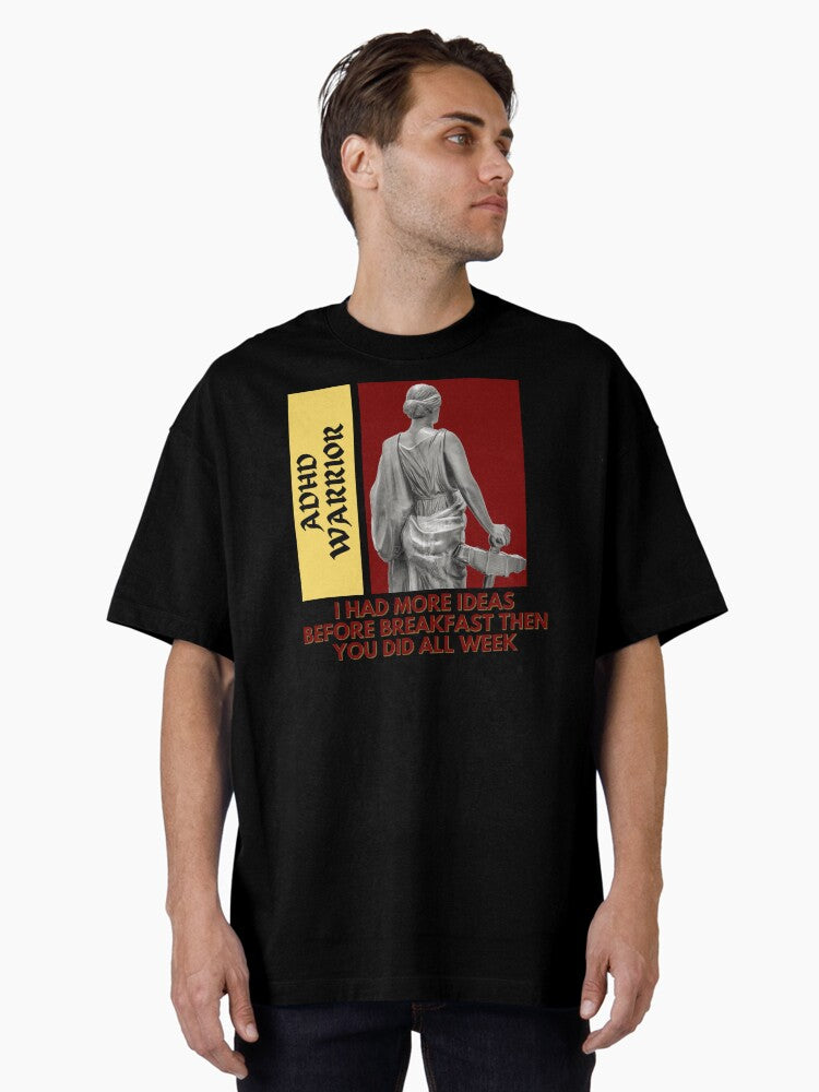 ADHD Warrior | I Had More Ideas Before Breakfast Then You Did All Week Oversized T-Shirt