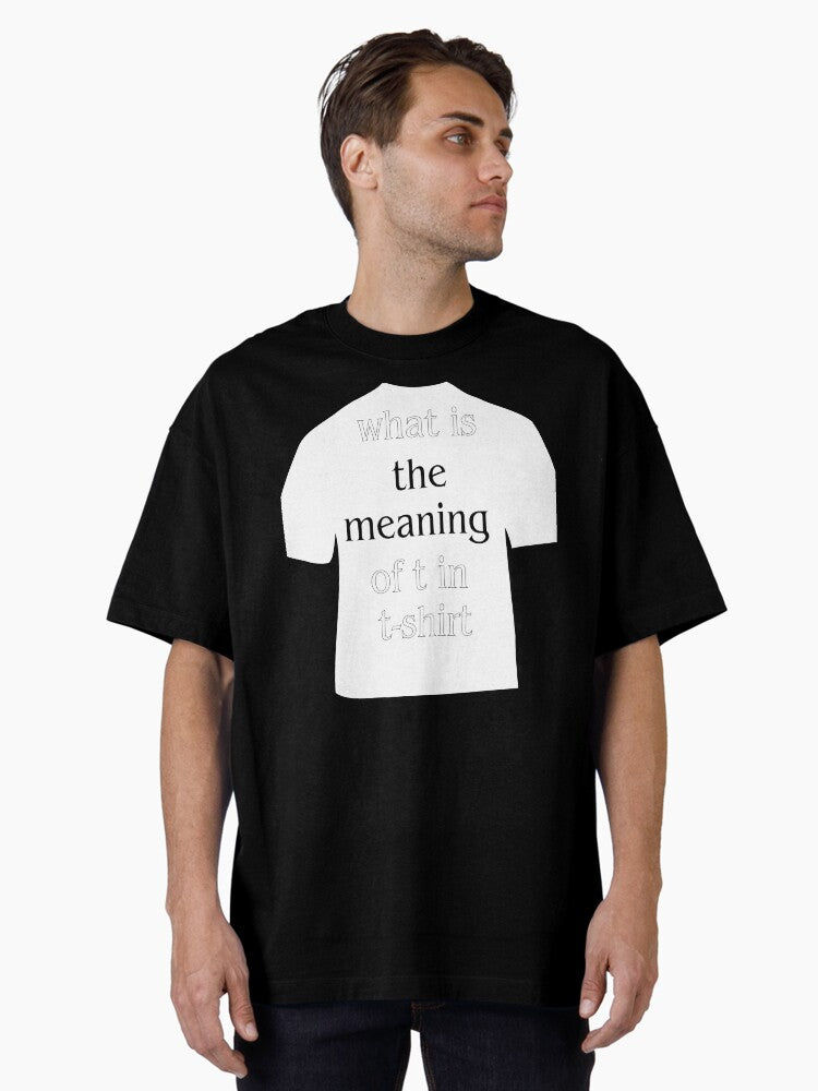 What Is The Meaning Of T In T Shirt Oversized T Shirt T Shirt Premium Print