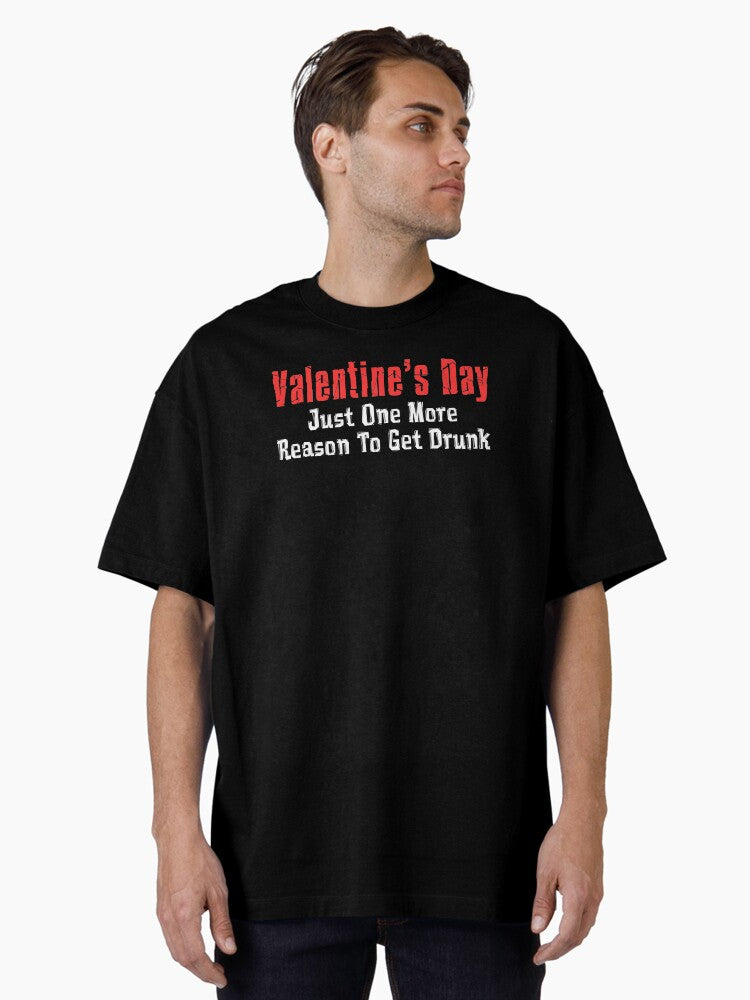 Valentine Day Just One More Reason To Get Drunk Oversized Shirt T Shirt Premium Print