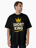 Short King Shirt Funny Confidence Tee for Men Who Rule in Any Height Oversized Shirt Shorts Clean Design