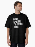 Don t Spot Me I m Trying to Die Bodybuilding Lifting Funny Workout Gym Oversized T Shirt T Shirt Premium Print Everyday