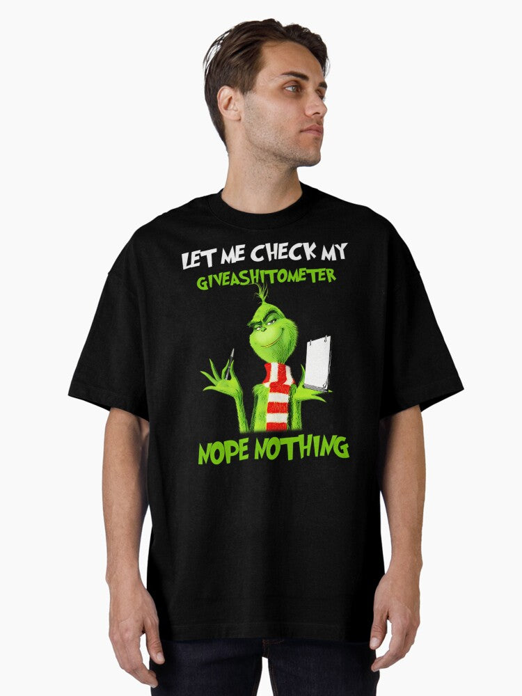Let Me Check My Give A Shitometer Nope Nothing Grinch T Bes Oversized T Shirt T Shirt Holiday Trending Christmas Season