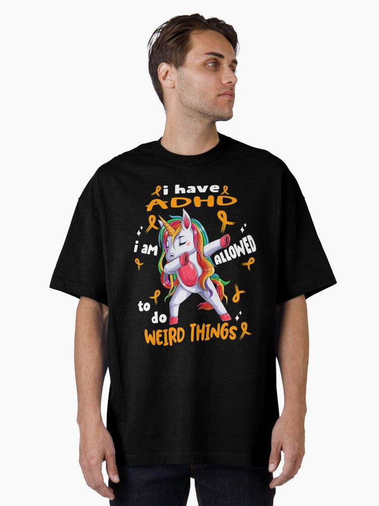 ADHD Awareness Funny I have ADHD i'm allowed to do Weird Things! Oversized T-Shirt