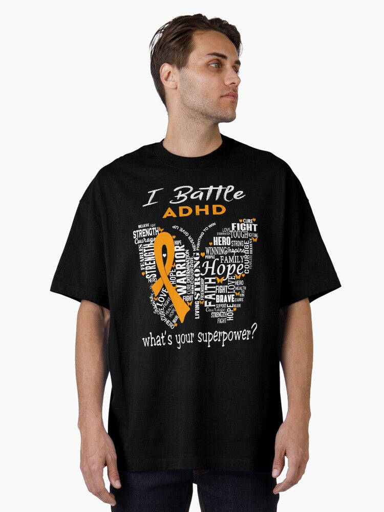 ADHD Warrior - I Battle ADHD What is your Superpower? Oversized T-Shirt