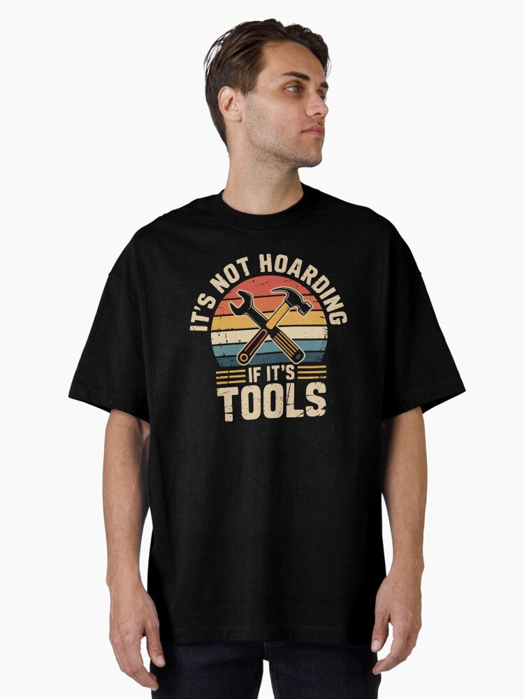 It s Not Hoarding If It s Tools Oversized T Shirt T Shirt Comfort Fit Best Seller Look
