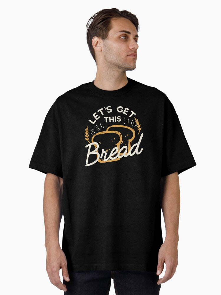 Funny Meme design Let Get This Bread Gift design print Oversized Shirt T Shirt US Trend